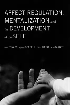 Regulace afektů, mentalizace a vývoj vlastního já - Affect Regulation, Mentalization, and the Development of the Self