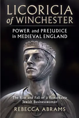 Licoricia of Winchester: Moc a předsudky ve středověké Anglii - Licoricia of Winchester: Power and Prejudice in Medieval England