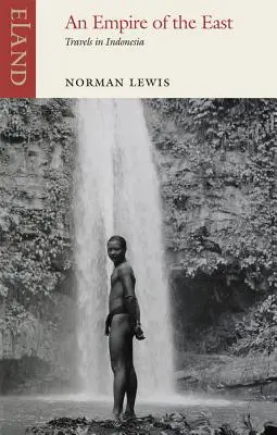 Říše Východu: Cesty po Indonésii - An Empire of the East: Travels in Indonesia