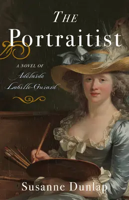 Portrétista: Portrétistka: Román o Adelaide Labille-Guiardové - The Portraitist: A Novel of Adelaide Labille-Guiard