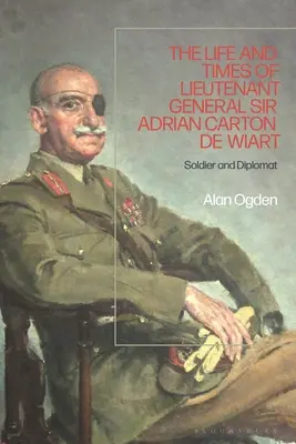 Život a doba generálporučíka sira Adriana Cartona de Wiarta: Voják a diplomat - The Life and Times of Lieutenant General Sir Adrian Carton de Wiart: Soldier and Diplomat