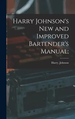 Nová a vylepšená příručka barmana Harryho Johnsona; - Harry Johnson's New and Improved Bartender's Manual;