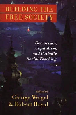 Budování svobodné společnosti: Demokracie, kapitalismus a katolická sociální nauka - výzva pro svobodu a demokracii - Building the Free Society: Democracy, Capitalism, and Catholic Social Teaching