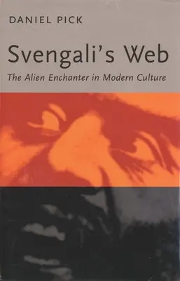 Svengaliho síť: Zaklínač cizinců v moderní kultuře - Svengali's Web: The Alien Enchanter in Modern Culture