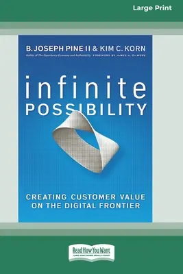 Nekonečné možnosti: (16pt Large Print Edition) - Infinite Possibility: Creating Customer Value on the Digital Frontier (16pt Large Print Edition)