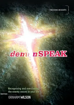 DemonSPEAK: Rozpoznání a překonání nepřátelských hlasů ve vašem životě - demonSPEAK: Recognising and overcoming the enemy voices in your life