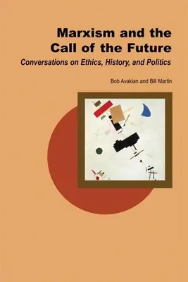 Marxismus a volání budoucnosti: Rozhovory o etice, dějinách a politice - Marxism and the Call of the Future: Conversations on Ethics, History, and Politics