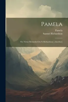 Pamela: Or, Virtue Rewarded [od S. Richardsona]. [další] - Pamela: Or, Virtue Rewarded [by S. Richardson]. [another]