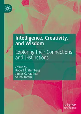 Inteligence, kreativita a moudrost: Zkoumání jejich souvislostí a rozdílů - Intelligence, Creativity, and Wisdom: Exploring Their Connections and Distinctions