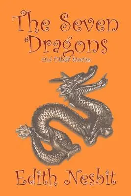 Sedm draků a jiné příběhy by Edith Nesbit, Fiction, Fantasy & Magic - The Seven Dragons and Other Stories by Edith Nesbit, Fiction, Fantasy & Magic