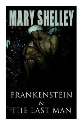 Frankenstein a poslední člověk: Dvě temné fantasy klasiky - Frankenstein & The Last Man: Two Dark Fantasy Classics