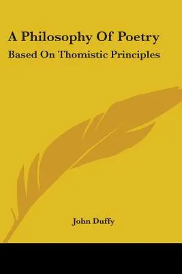 Filozofie poezie: Na základě tomistických principů - A Philosophy Of Poetry: Based On Thomistic Principles