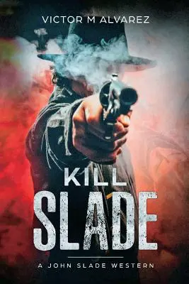 Zabít Sladea: Western Johna Sladea - Kill Slade: A John Slade Western