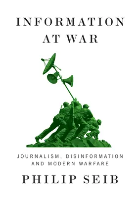 Informace ve válce: žurnalistika, dezinformace a moderní válka - Information at War: Journalism, Disinformation, and Modern Warfare