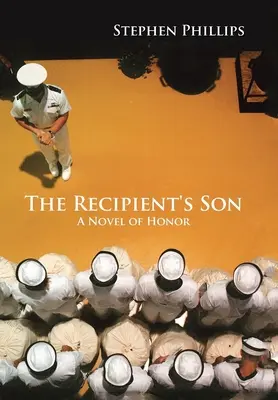 The Recipient's Son: The Recipient's Son: The Recipient's Son: Román o cti - The Recipient's Son: A Novel of Honor