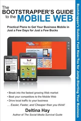 The Bootstrapper's Guide to the Mobile Web (Průvodce mobilním webem): Praktické plány, jak za pár dní a za pár babek zprovoznit mobilní web. - The Bootstrapper's Guide to the Mobile Web: Practical Plans to Get Your Business Mobile in Just a Few Days for Just a Few Bucks