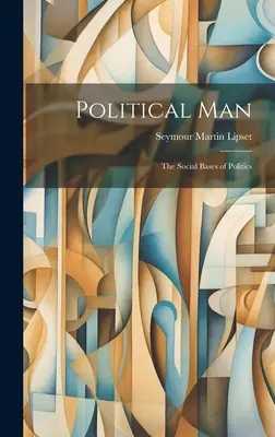 Politický člověk: sociální základy politiky - Political Man: the Social Bases of Politics