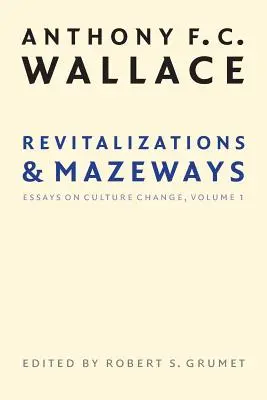 Revitalizace a Mazeways: Eseje o kulturních změnách, svazek 1 - Revitalizations and Mazeways: Essays on Culture Change, Volume 1