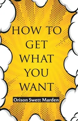 Jak získat to, co chcete - How To Get What You Want