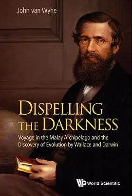 Rozptylování temnoty: Plavba po Malajském souostroví a objev evoluce Wallacem a Darwinem - Dispelling the Darkness: Voyage in the Malay Archipelago and the Discovery of Evolution by Wallace and Darwin