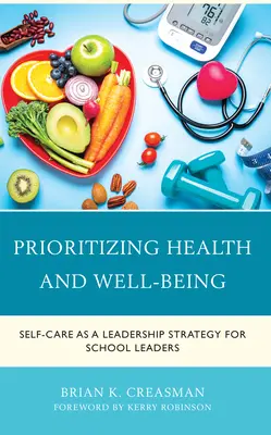 Upřednostňování zdraví a pohody: Péče o sebe jako strategie vedení pro vedoucí pracovníky škol - Prioritizing Health and Well-Being: Self-Care as a Leadership Strategy for School Leaders
