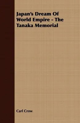 Japonský sen o světovém impériu - Památník Tanaka - Japan's Dream Of World Empire - The Tanaka Memorial