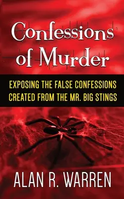 Přiznání k vraždě; Odhalení falešných přiznání vytvořených na základě žihadel pana Velkého - Confession of Murder; Exposing the False Confessions Created from the Mr. Big Stings