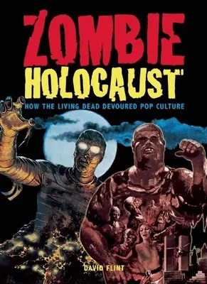 Zombie holocaust: Jak živí mrtví pohltili popkulturu - Zombie Holocaust: How the Living Dead Devoured Pop Culture
