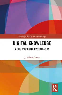 Digitální znalosti: A Philosophical Investigation - Digital Knowledge: A Philosophical Investigation