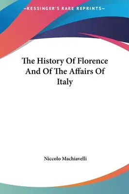 Dějiny Florencie a italských záležitostí - The History Of Florence And Of The Affairs Of Italy