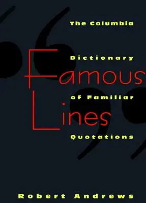 Slavné linky: Columbia Dictionary of Familiar Quotations (Kolumbijský slovník známých citátů) - Famous Lines: A Columbia Dictionary of Familiar Quotations