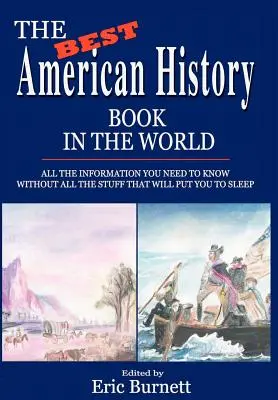 Nejlepší americká historická kniha na světě: Všechny informace, které potřebujete vědět, bez všech těch věcí, které vás uspí. - The Best American History Book in the World: All The Information You Need To Know Without All The Stuff That Will Put You To Sleep