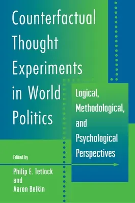 Kontrafaktuální myšlenkové experimenty ve světové politice: Vydání: nové vydání Politické politiky: logické, metodologické a psychologické perspektivy - Counterfactual Thought Experiments in World Politics: Logical, Methodological, and Psychological Perspectives
