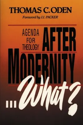 Po novověku . Co? Agenda pro teologii - After Modernity . . . What?: Agenda for Theology