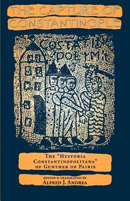 Dobytí Konstantinopole: Hystoria Constantinopolitana Gunthera z Paříže - The Capture of Constantinople: The Hystoria Constantinopolitana of Gunther of Paris