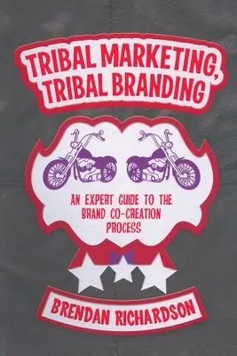 Kmenový marketing, kmenový branding: Odborný průvodce procesem spoluvytváření značky - Tribal Marketing, Tribal Branding: An Expert Guide to the Brand Co-Creation Process