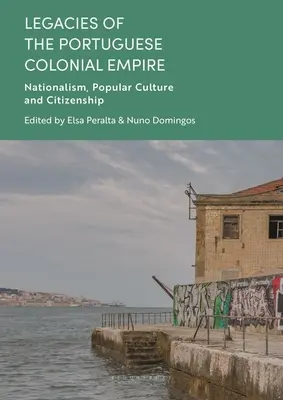 Dědictví portugalské koloniální říše: Portugalské portugalské dějiny: nacionalismus, lidová kultura a občanství - Legacies of the Portuguese Colonial Empire: Nationalism, Popular Culture and Citizenship