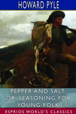 Pepř a sůl, aneb, Koření pro mladé lidi (Esprios Classics) - Pepper and Salt; or, Seasoning for Young Folk (Esprios Classics)