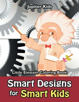 Chytré vzory pro chytré děti: Malý Einstein Omalovánky - Smart Designs for Smart Kids: Little Einstein Coloring Book