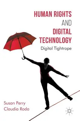 Lidská práva a digitální technologie: Digitální provaz - Human Rights and Digital Technology: Digital Tightrope