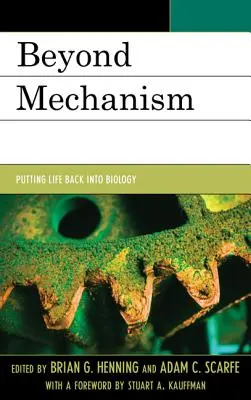 Za hranice mechanismu: Vrátit život do biologie - Beyond Mechanism: Putting Life Back Into Biology