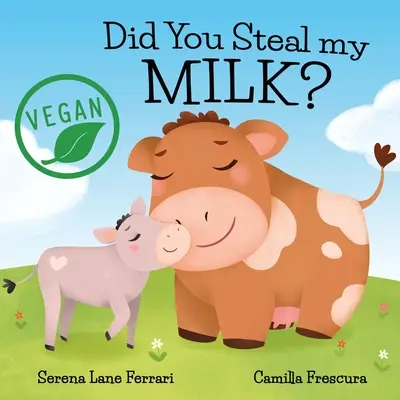 Ukradl jsi mi mléko? Veganské děti na cestě za rostlinnými alternativami. - Did You Steal my MILK?: Vegan Kids Journey into Plant Based Alternatives