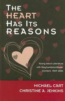 Srdce má své důvody: Young Adult Literature with Gay/Lesbian/Queer Content, 1969-2004 (Literatura pro mládež s gay/lesbickým/queer obsahem) - The Heart Has Its Reasons: Young Adult Literature with Gay/Lesbian/Queer Content, 1969-2004