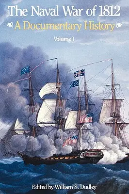 Námořní válka roku 1812: Dokumentární dějiny, I. díl, 1812 - The Naval War of 1812: A Documentary History, Volume I, 1812