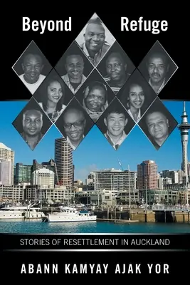 Za hranicemi uprchlictví: Příběhy o přesídlení do Aucklandu - Beyond Refuge: Stories of Resettlement in Auckland