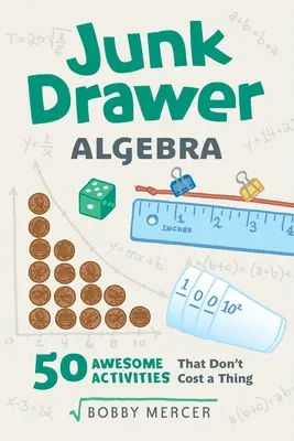 Algebra ze šuplíku: 50 úžasných pokusů, které nic nestojí, 5. díl - Junk Drawer Algebra: 50 Awesome Activities That Don't Cost a Thing Volume 5