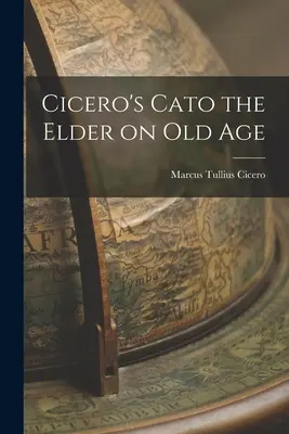 Ciceronův Cato starší o stáří - Cicero's Cato the Elder on Old Age