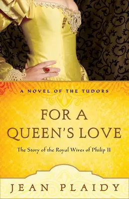 Pro lásku královny: Příběhy královských manželek Filipa II. - For a Queen's Love: The Stories of the Royal Wives of Philip II