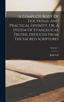 Úplný soubor doktrinálních a praktických teologických poznatků aneb systém evangelijních pravd odvozených z Písma svatého; 1. díl - A Complete Body Of Doctrinal And Practical Divinity, Or, A System Of Evangelical Truths, Deduced From The Sacred Scriptures; Volume 1