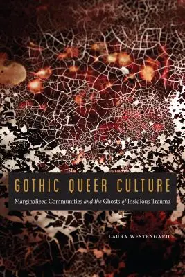 Gothic Queer Culture: Marginalizované komunity a přízraky zákeřného traumatu - Gothic Queer Culture: Marginalized Communities and the Ghosts of Insidious Trauma